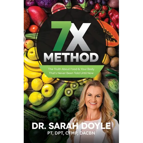 7X Method: The Truth About Food & Your Body That's Never Been Told Until Now
