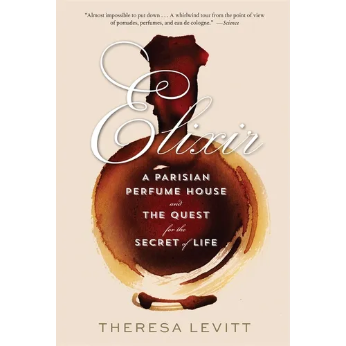 Elixir: A Parisian Perfume House and the Quest for the Secret of Life