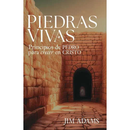Piedras Vivas: Principios de Pedro Para Crecer En Cristo