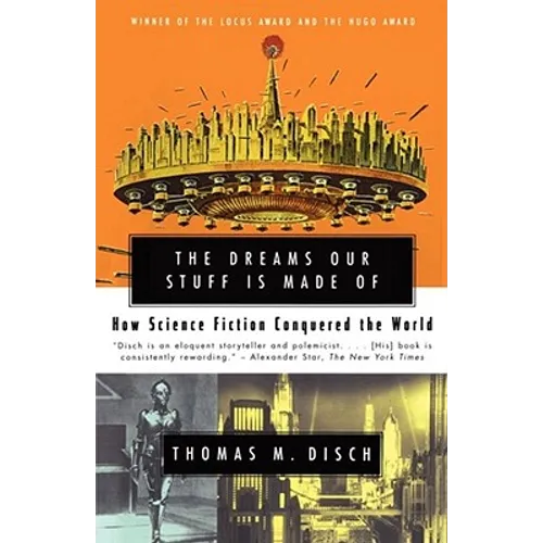 The Dreams Our Stuff Is Made of: How Science Fiction Conquered the World