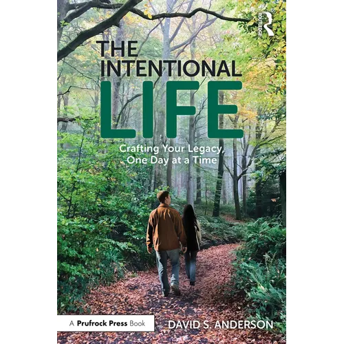 The Intentional Life: Crafting Your Legacy, One Day at a Time