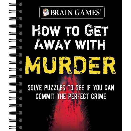 Brain Games - How to Get Away with Murder: Solve Puzzles to See If You Can Commit the Perfect Crime