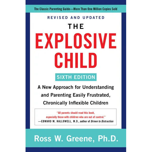 The Explosive Child [Sixth Edition]: A New Approach for Understanding and Parenting Easily Frustrated, Chronically Inflexible Children