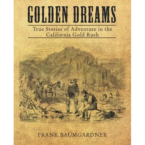 Golden Dreams: True Stories of Adventure in the California Gold Rush