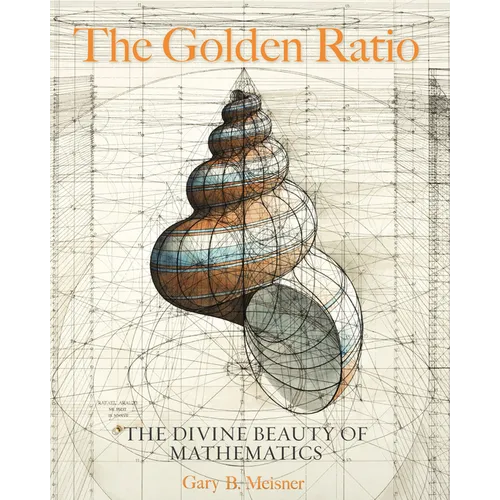 The Golden Ratio: The Divine Beauty of Mathematics