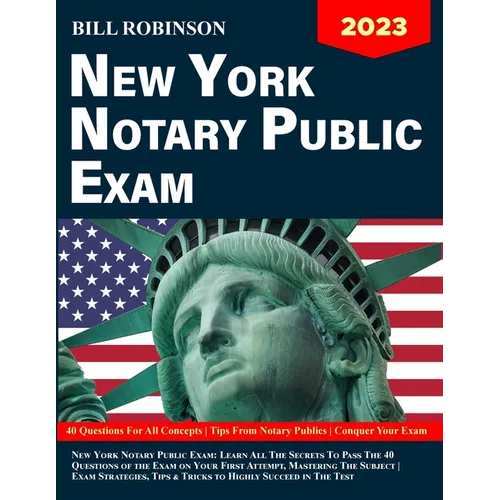 New York Notary Public Exam: Learn All The Secrets to Pass The 40 Questions of The Exam on Your First Attempt, Mastering The Subject Exam Strategie