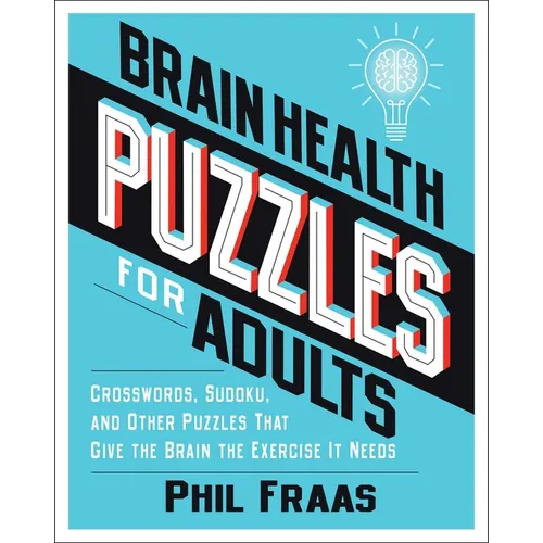 Brain Health Puzzles for Adults: Crosswords, Sudoku, and Other Puzzles That Give the Brain the Exercise It Needs