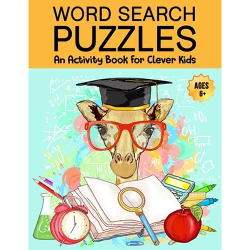 Word Search Puzzles: An Activity Book For Clever Kids Ages 6+: Fun Word Search Puzzles For Kids Ages 6 and up, 4-8, 6-8, 5-10, 8-10, Kids Activity Boo