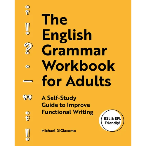 The English Grammar Workbook for Adults: A Self-Study Guide to Improve Functional Writing