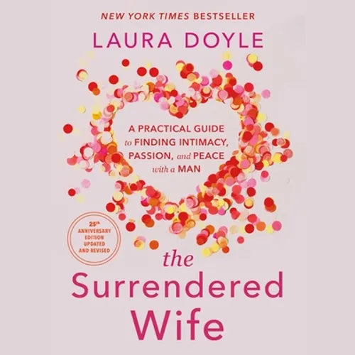 The Surrendered Wife: A Practical Guide to Finding Intimacy, Passion, and Peace with a Man