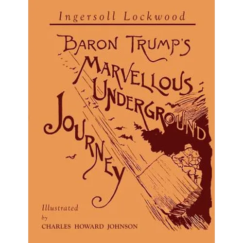 Baron Trump's Marvellous Underground Journey: Illustrated Facsimile of 1892 Edition