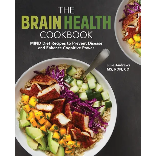 The Brain Health Cookbook: Mind Diet Recipes to Prevent Disease and Enhance Cognitive Power