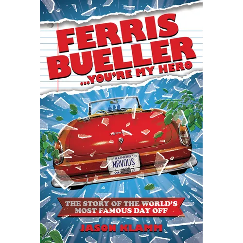 Ferris Bueller...You're My Hero: The Story of the World's Most Famous Day Off