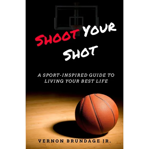Shoot Your Shot: A Sport-Inspired Guide To Living Your Best Life