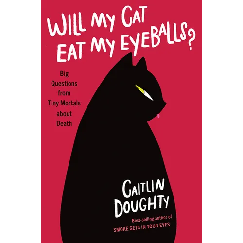 Will My Cat Eat My Eyeballs?: Big Questions from Tiny Mortals about Death