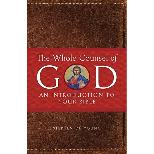 The Whole Counsel of God: An Introduction to Your Bible