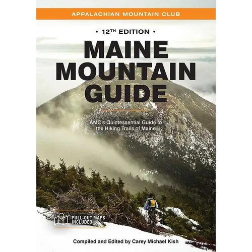 Maine Mountain Guide: Amc's Quintessential Guide to the Hiking Trails of Maine, Featuring Baxter State Park and Acadia National Park