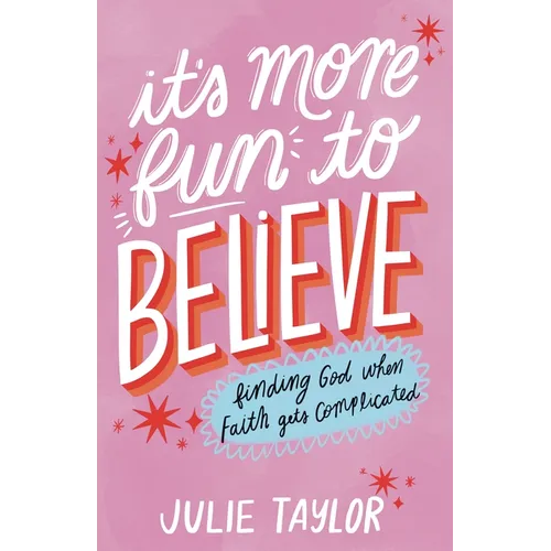 It's More Fun to Believe: Finding God When Faith Gets Complicated