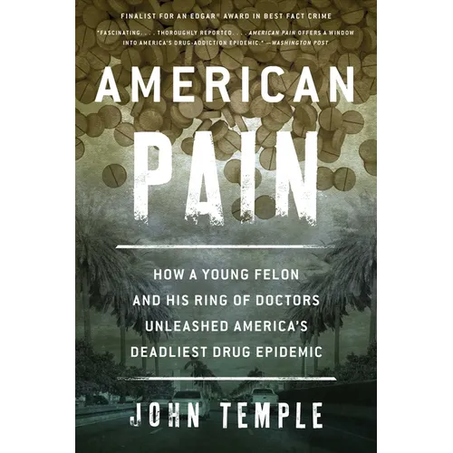 American Pain: How a Young Felon and His Ring of Doctors Unleashed America's Deadliest Drug Epidemic - Paperback