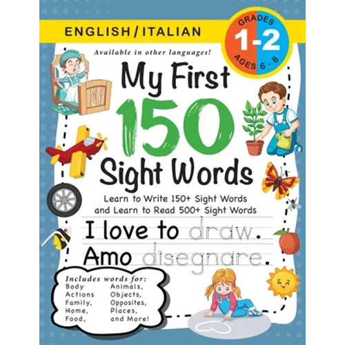 My First 150 Sight Words Workbook: (Ages 6-8) Bilingual (English / Italian) (Inglese / Italiano): Learn to Write 150 and Read 500 Sight Words (Body, A