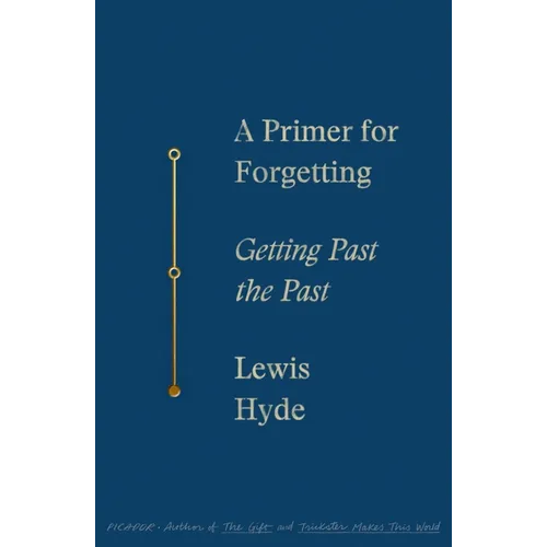 A Primer for Forgetting: Getting Past the Past