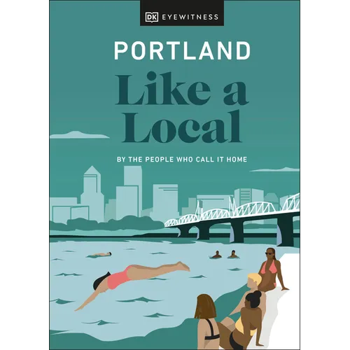 Portland Like a Local: By the People Who Call It Home