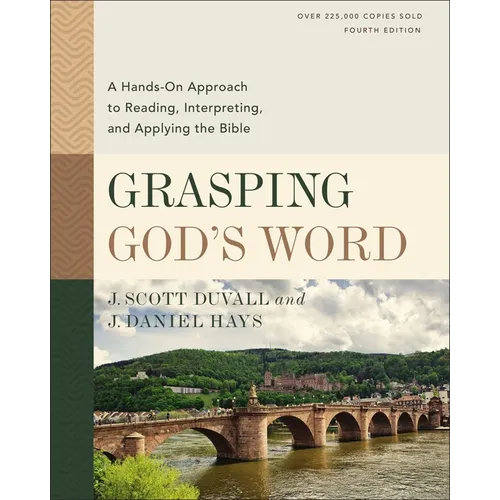 Grasping God's Word, Fourth Edition: A Hands-On Approach to Reading, Interpreting, and Applying the Bible