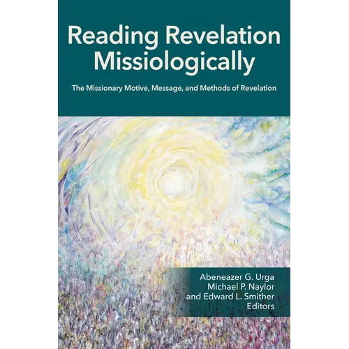 Reading Revelation Missiologically: The Missionary Motive, Message, and Methods of Revelation
