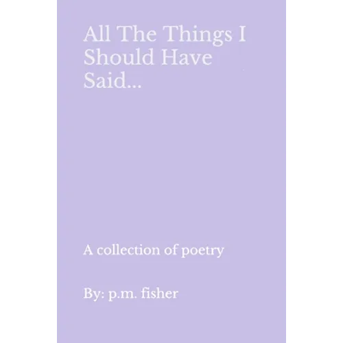All The Things I Should Have Said...