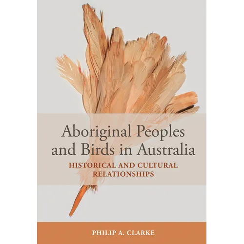 Aboriginal Peoples and Birds in Australia: Historical and Cultural Relationships