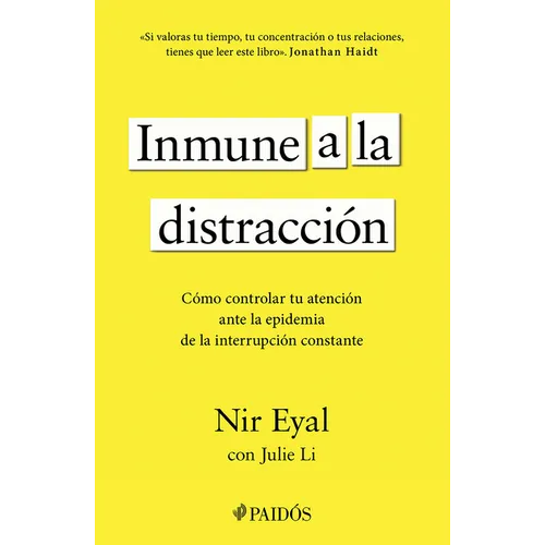 Inmune a la Distracción: Cómo Controlar Tu Atención Ante La Epidemia de la Interrupción Constante / Indistractable