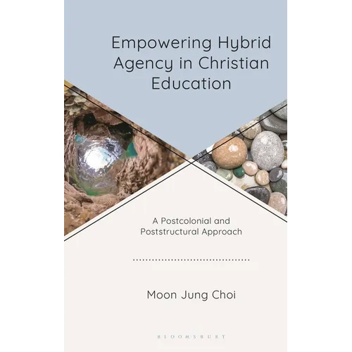 Empowering Hybrid Agency in Christian Education: A Postcolonial and Poststructural Approach