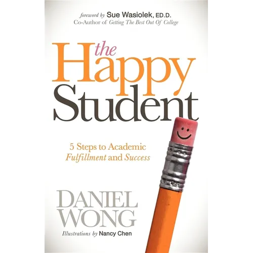 The Happy Student: 5 Steps to Academic Fulfillment and Success