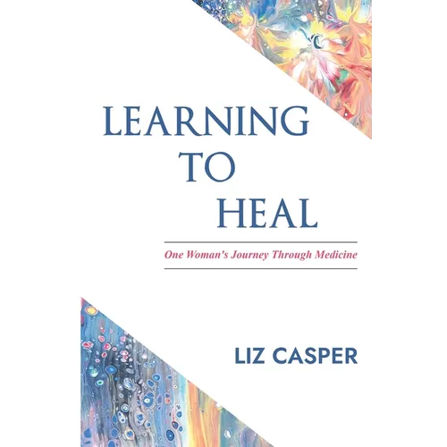 Learning To Heal: One Woman's Journey Through Medicine