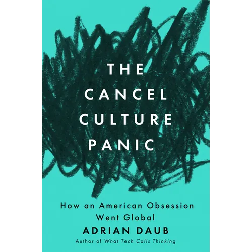 The Cancel Culture Panic: How an American Obsession Went Global