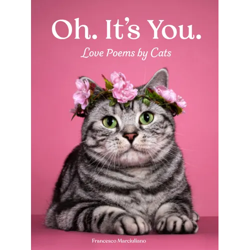 Oh. It's You.: Love Poems by Cats