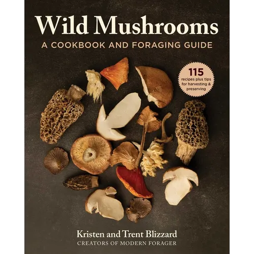 Wild Mushrooms: A Cookbook and Foraging Guide