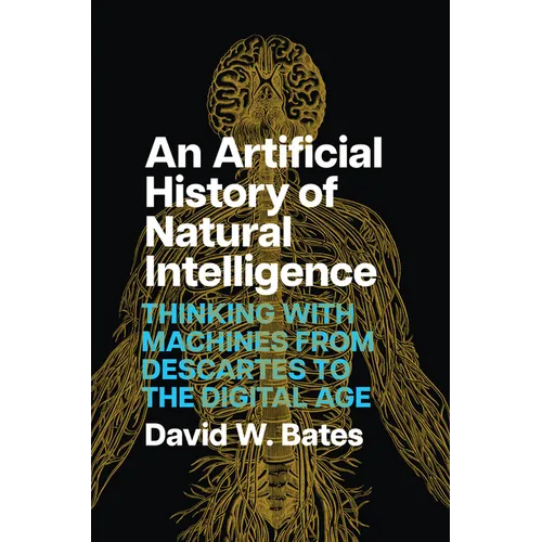 An Artificial History of Natural Intelligence: Thinking with Machines from Descartes to the Digital Age