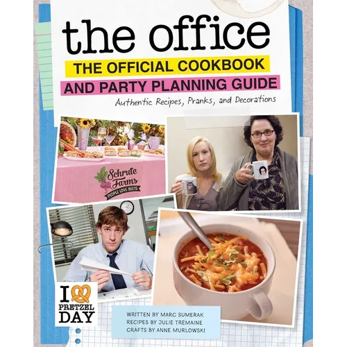 The Office: The Official Cookbook and Party Planning Guide: Authentic Recipes, Pranks, and Decorations