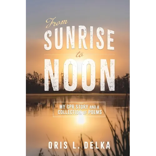 From Sunrise to Noon: My CPR Story and a Collection of Poems