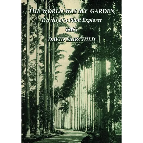 The World was My Garden: Travels of a Plant Explorer