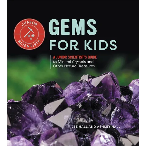 Gems for Kids: A Junior Scientist's Guide to Mineral Crystals and Other Natural Treasures