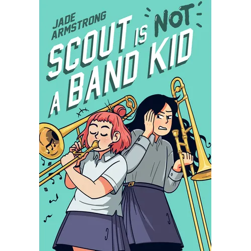 Scout Is Not a Band Kid: (A Graphic Novel)