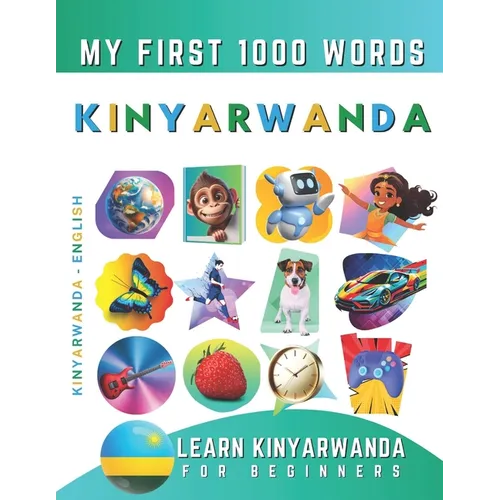Learn Kinyarwanda for Beginners, My First 1000 Words: Bilingual Kinyarwanda - English Language Learning Book for Kids & Adults