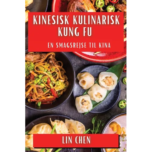 Kinesisk Kulinarisk Kung Fu: En Smagsrejse til Kina