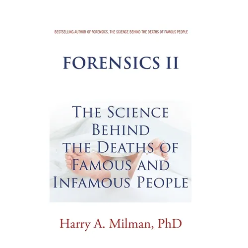Forensics Ii: The Science Behind the Deaths of Famous and Infamous People