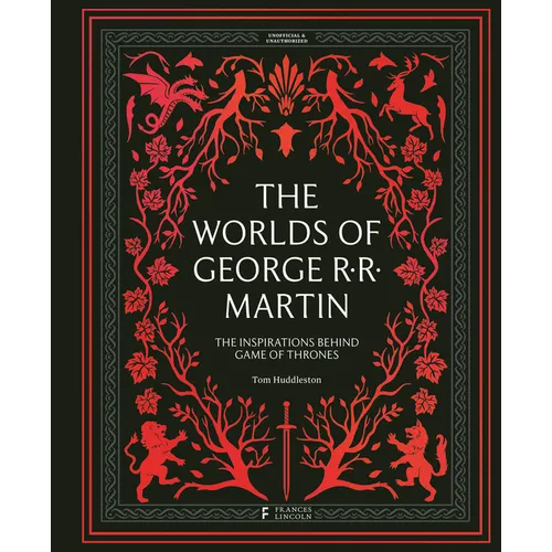The Worlds of George RR Martin: The Inspirations Behind Game of Thrones