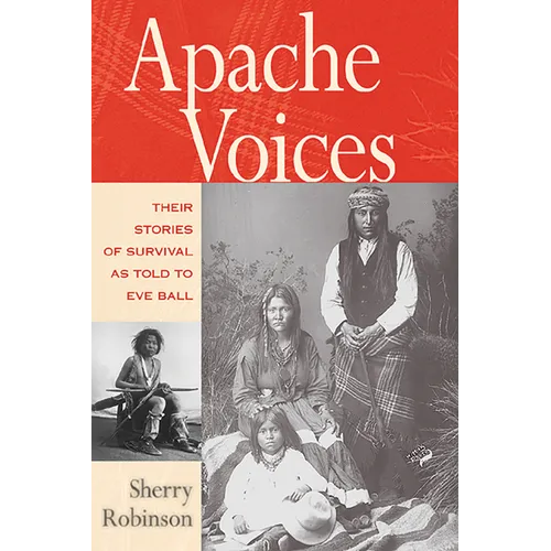 Apache Voices Their Stories of Survival as Told to Eve Ball (Revised)