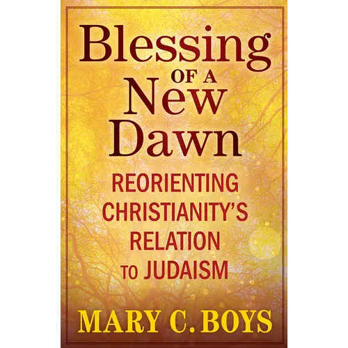 Blessing of a New Dawn: Reorienting Christianity's Relation to Judaism