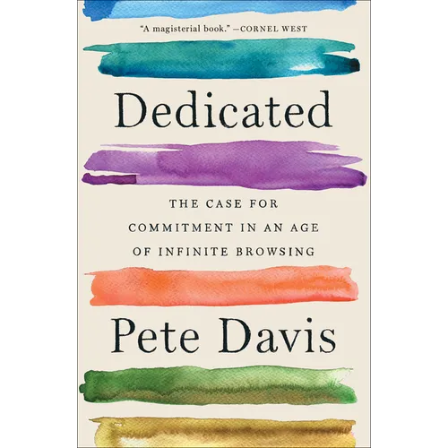 Dedicated: The Case for Commitment in an Age of Infinite Browsing